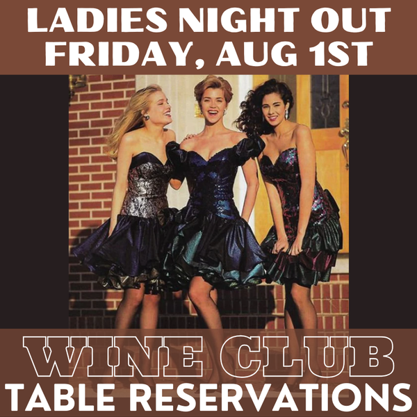 Ladies Night Out 8/1:  WINE CLUB Table Reservation (seats 10)
