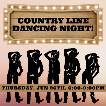 Country Line Dancing: THURS, JUN 26TH, 6-9PM